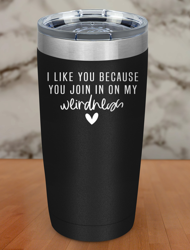 i like you because Laser Etched Tumbler