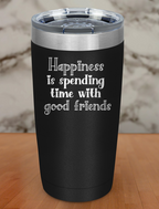 happiness is spending time with good friends Laser Etched Tumbler