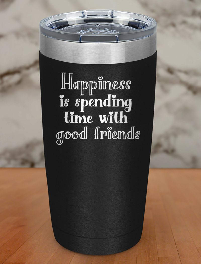 happiness is spending time with good friends Laser Etched Tumbler