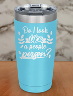 Do I look like a people person Laser Etched Tumbler
