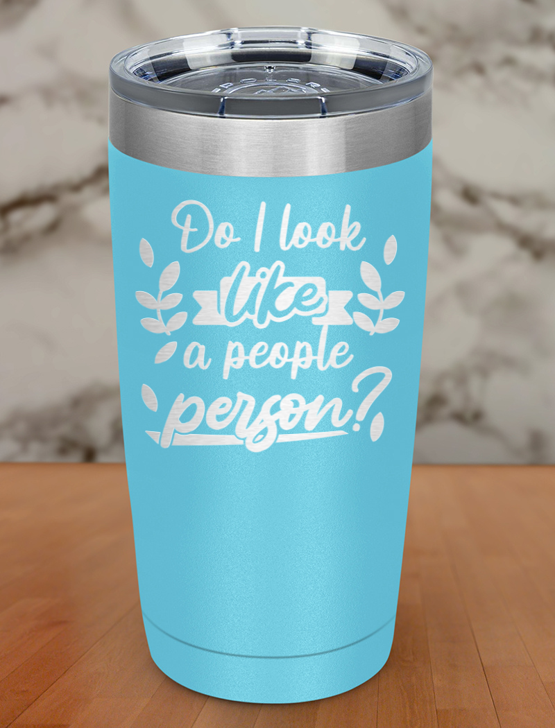 Do I look like a people person Laser Etched Tumbler
