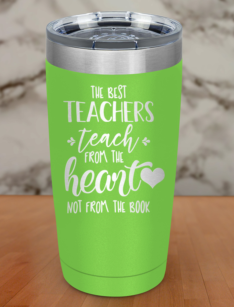 The best teachers teach from Laser Etched Tumbler