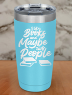 I like books and maybe two people Laser Etched Tumbler