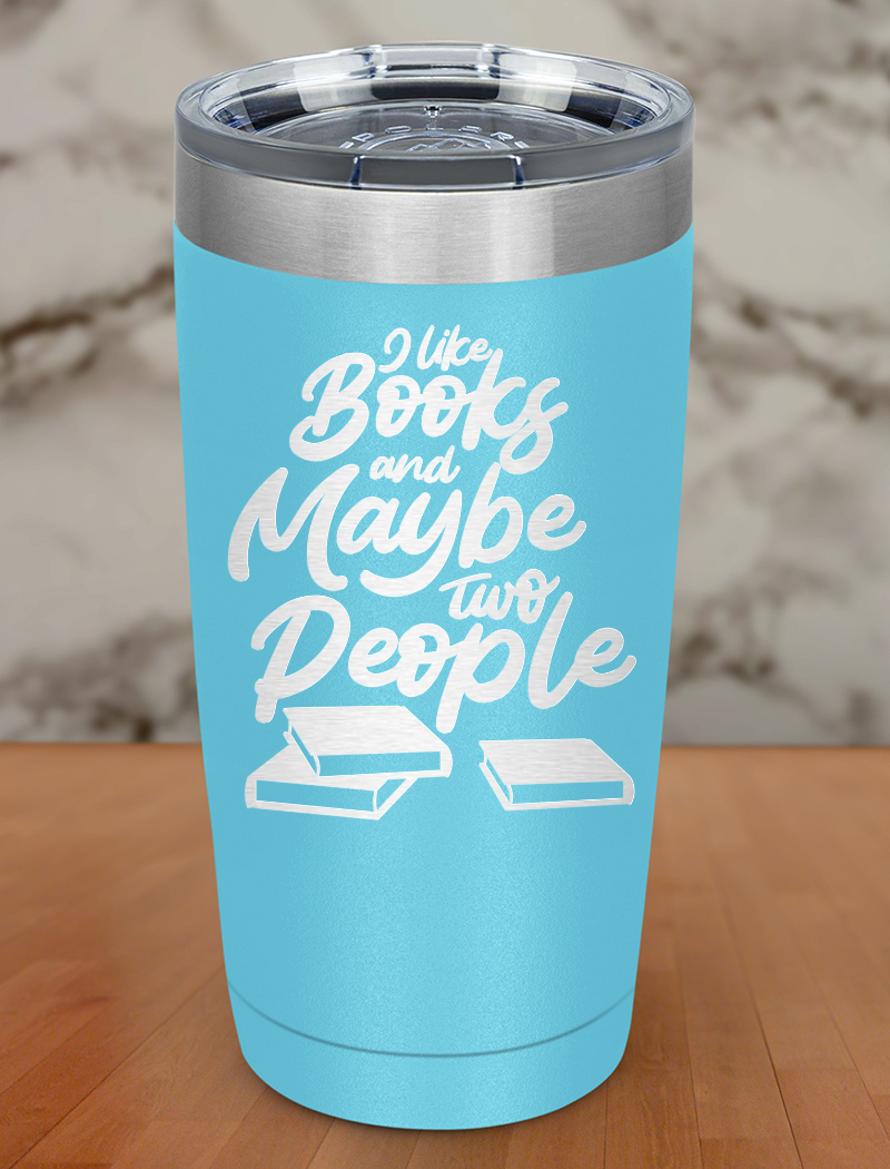 I like books and maybe two people Laser Etched Tumbler