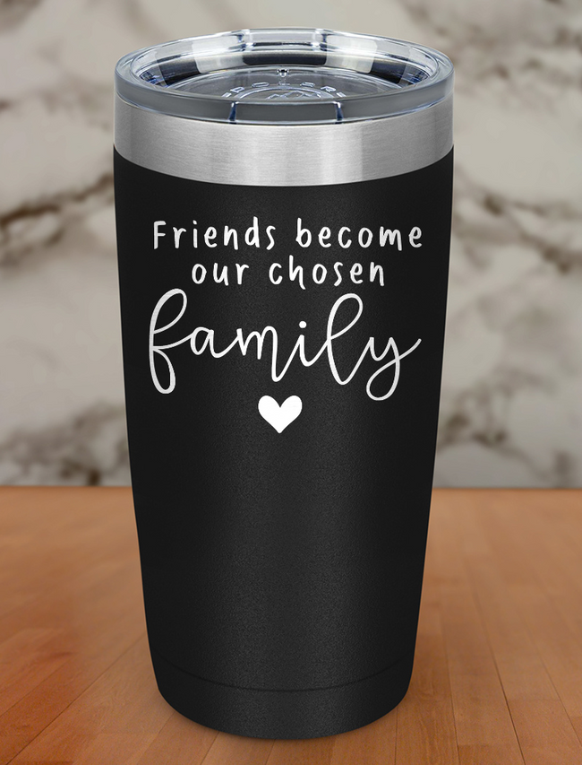 friends become our chosen family Laser Etched Tumbler Hover Image