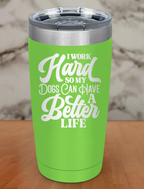I Work Hard So My Dogs Laser Etched Tumbler