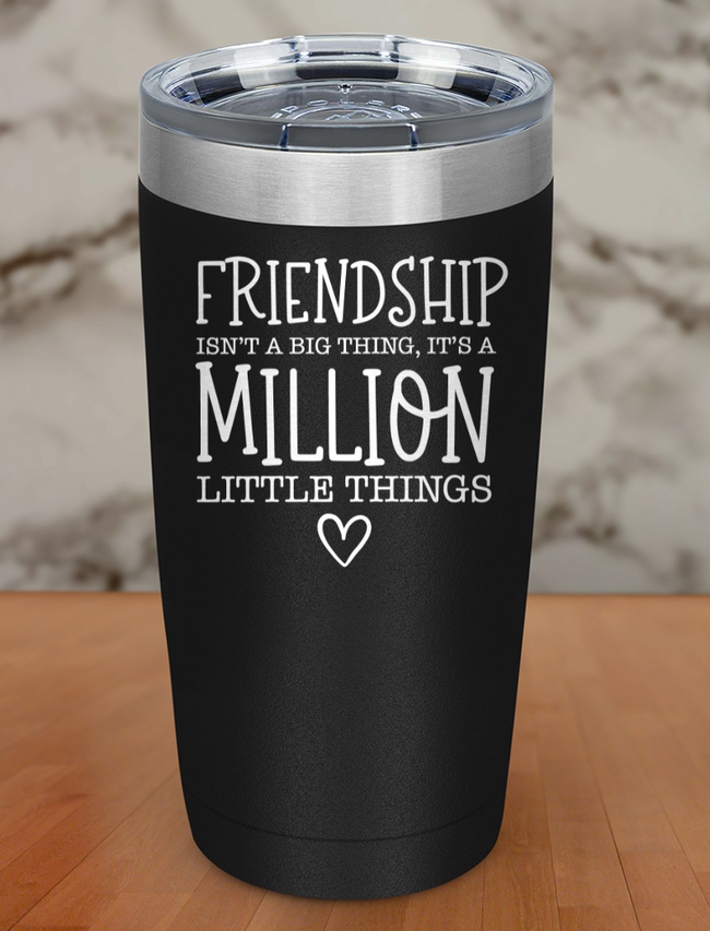 friendship isn't a big thing Laser Etched Tumbler Hover Image