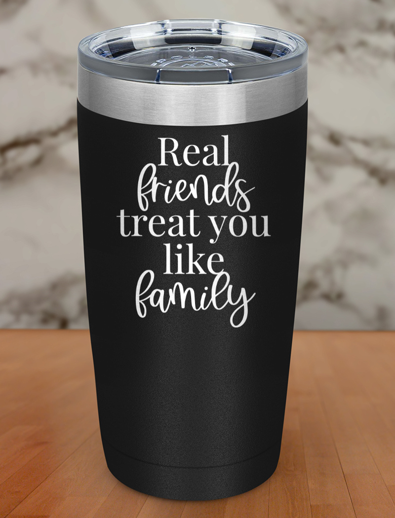 real friends treat you like family Laser Etched Tumbler