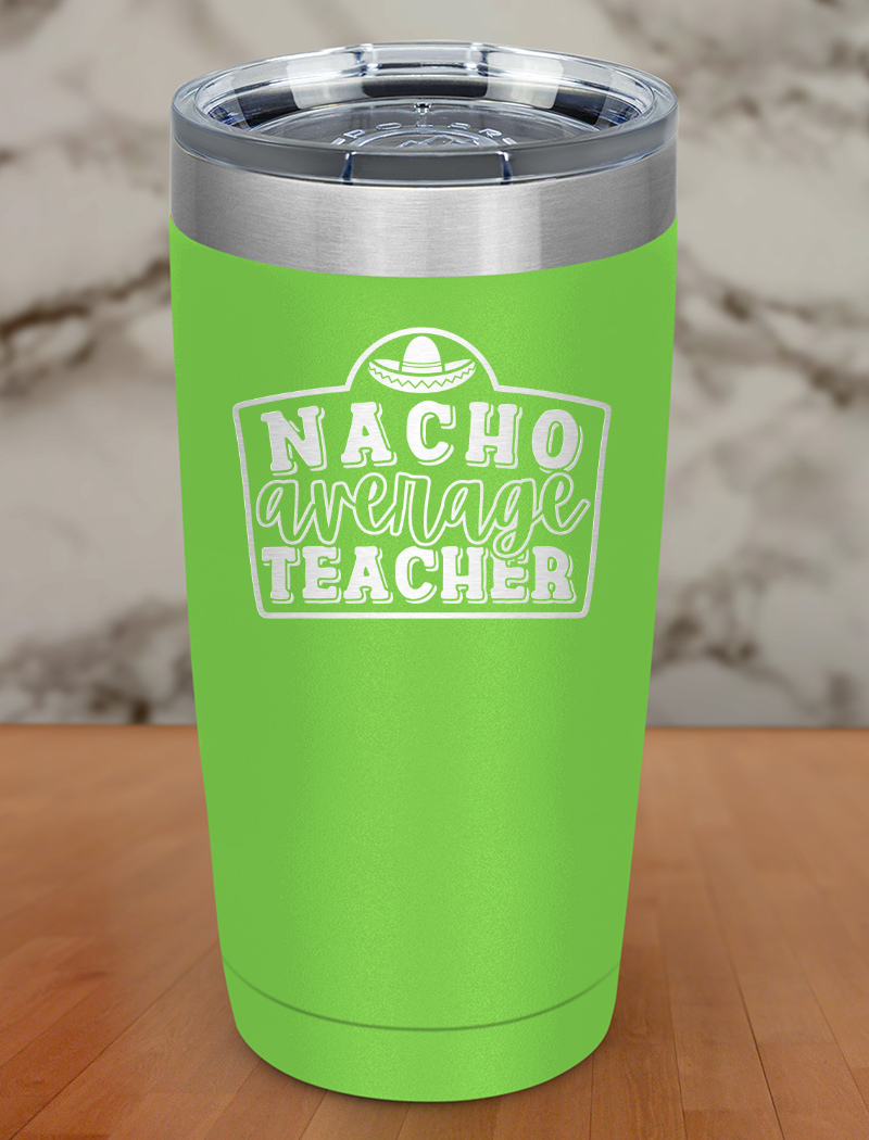 Nacho Average Teacher Laser Etched Tumbler