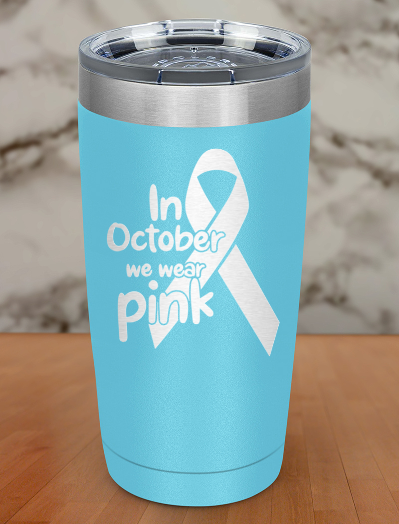 In October we wear pink Laser Etched Tumbler