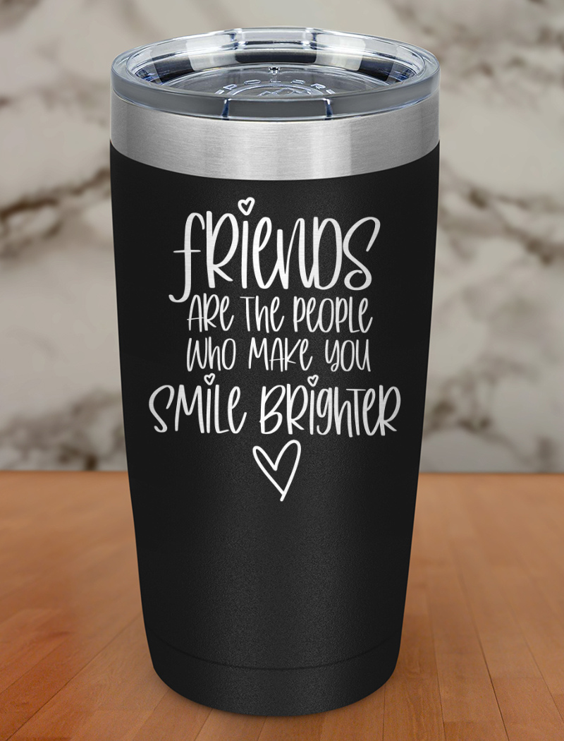 friends are the people who Laser Etched Tumbler