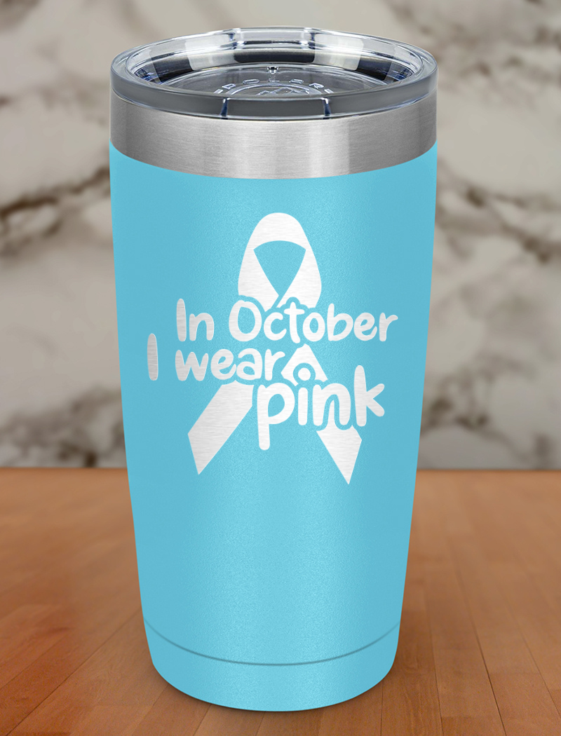 In October I wear pink Laser Etched Tumbler