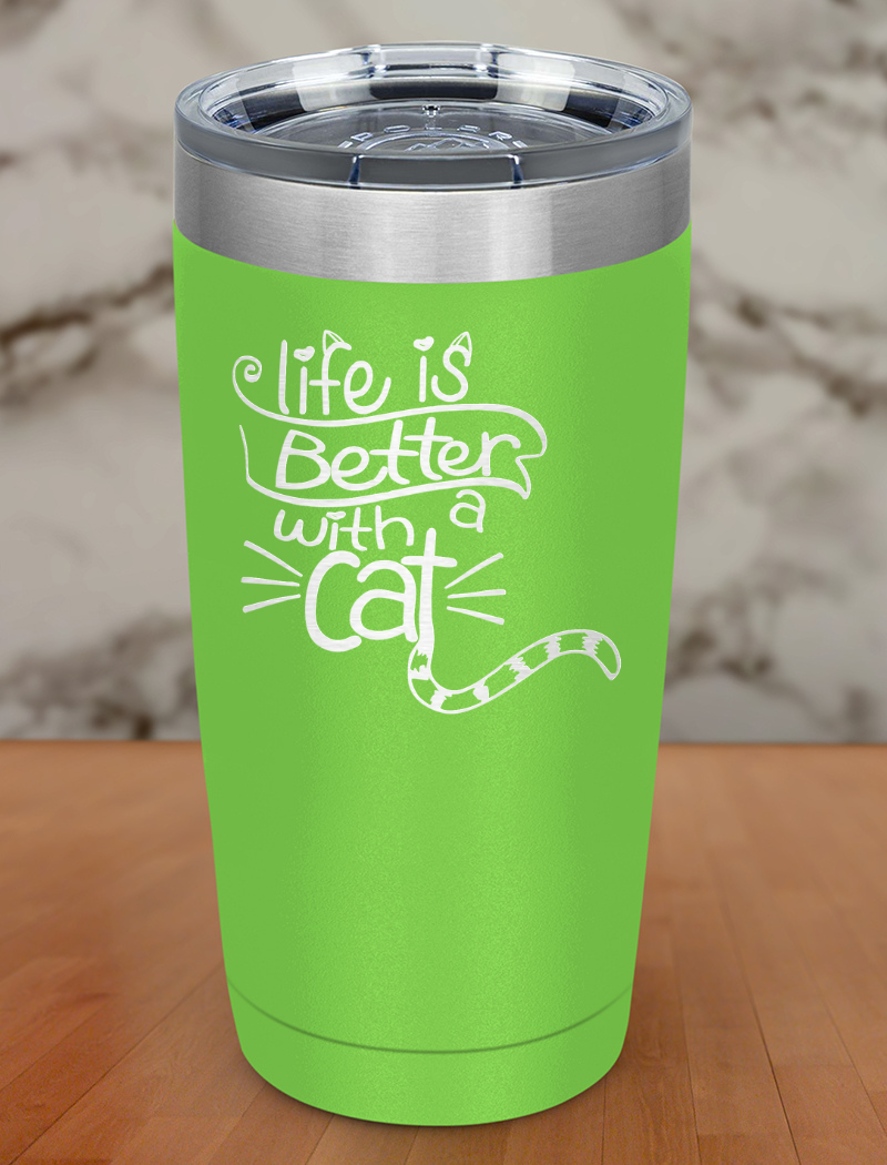 Life Is Better With a Cat Laser Etched Tumbler