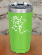 Life Is Better With a Cat Laser Etched Tumbler