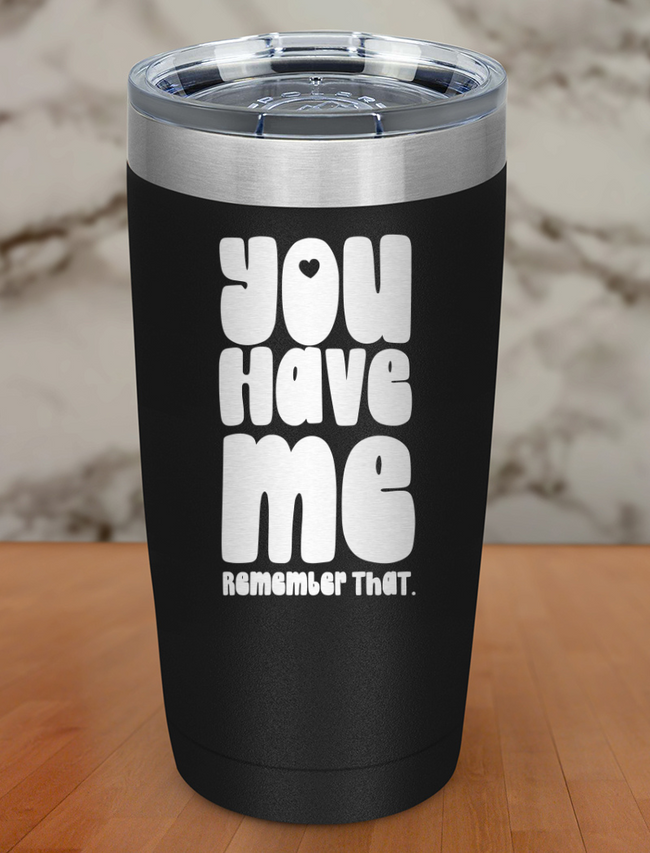 you have me remember that Laser Etched Tumbler Hover Image