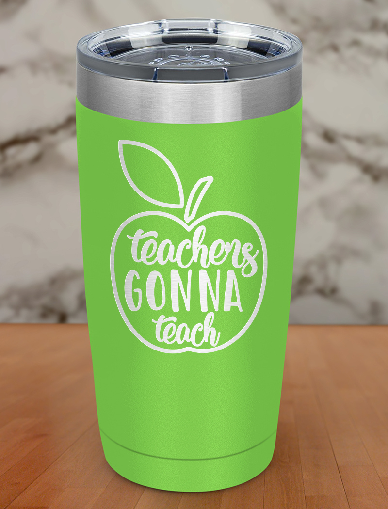 Teachers Gonna Teach Laser Etched Tumbler