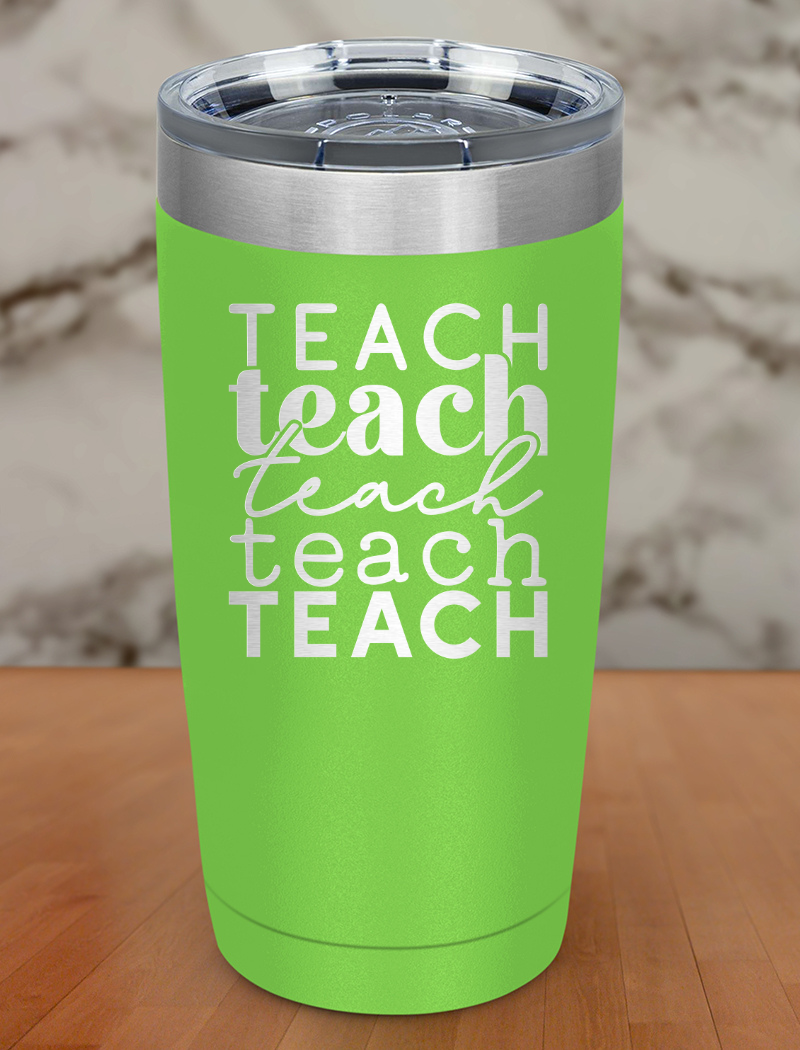 Teach Teach Teach Laser Etched Tumbler