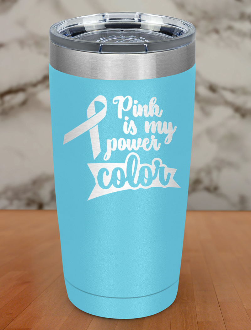 Pink is my power color Laser Etched Tumbler