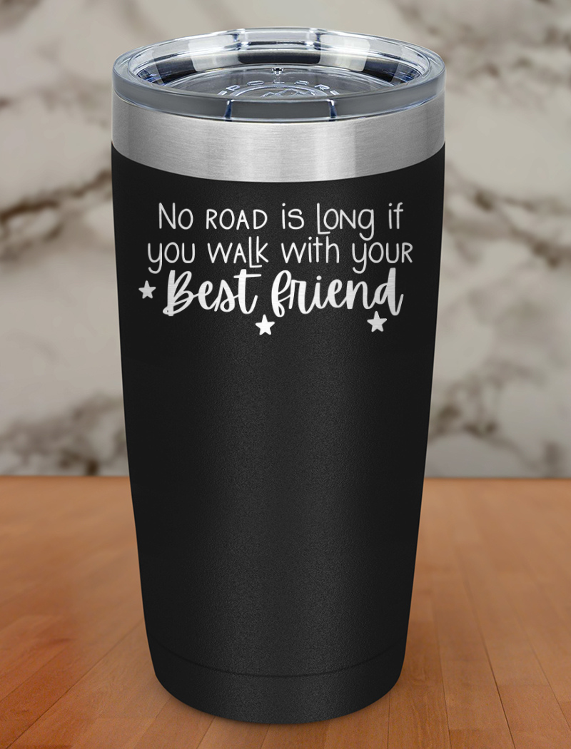 no road is long if Laser Etched Tumbler