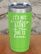 Drinking Alone Dog Laser Etched Tumbler