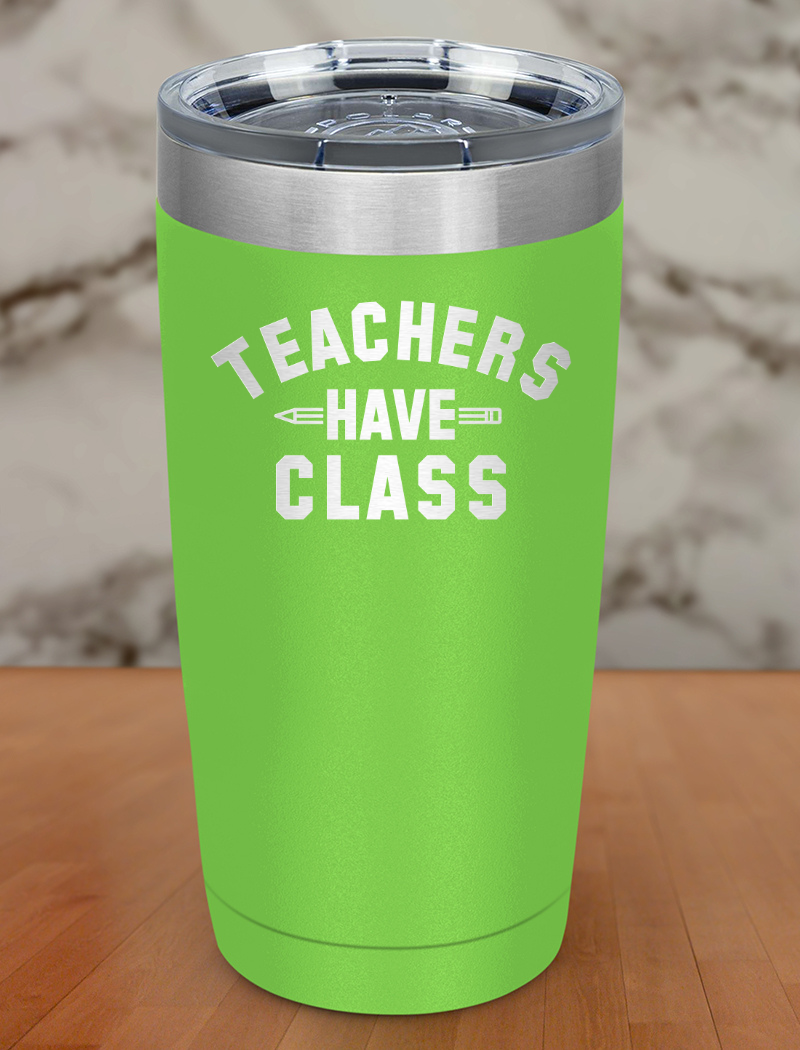 Teachers have class Laser Etched Tumbler