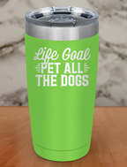 life goal pet all dogs Laser Etched Tumbler