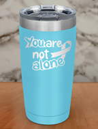You are not alone Laser Etched Tumbler