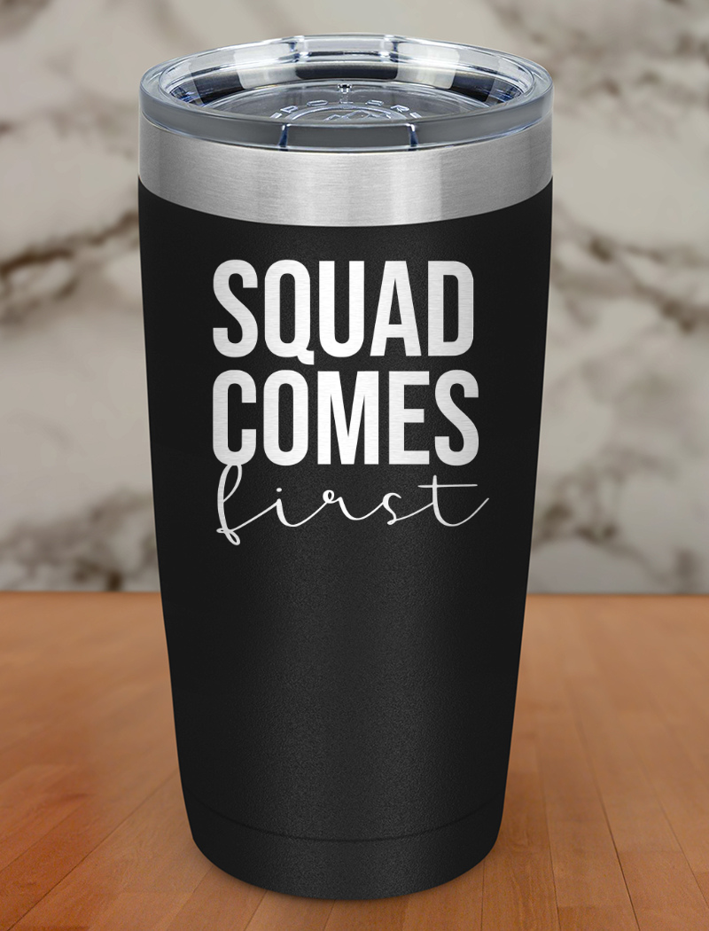 squad comes first Laser Etched Tumbler