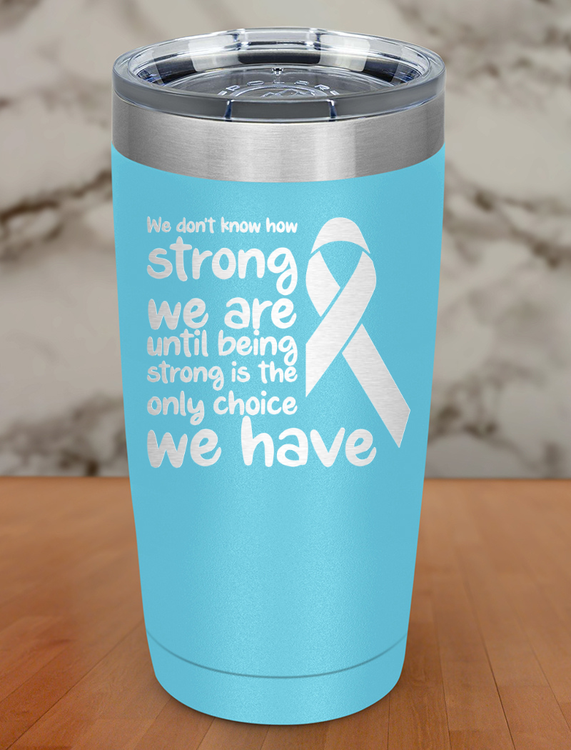 We don’t know how strong Laser Etched Tumbler