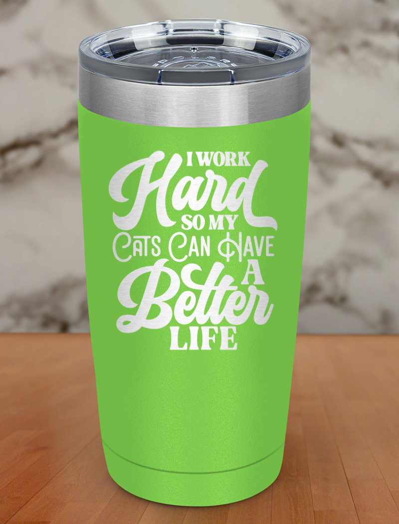 I Work Hard So My Cats Laser Etched Tumbler