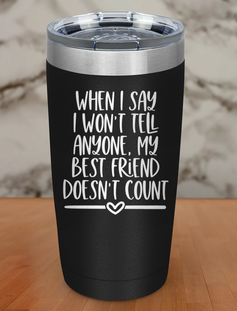 best friend doesnt count Laser Etched Tumbler