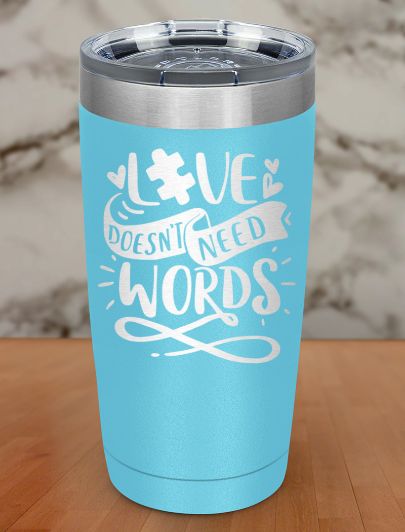 Love Doesn't Need Words Laser Etched Tumbler