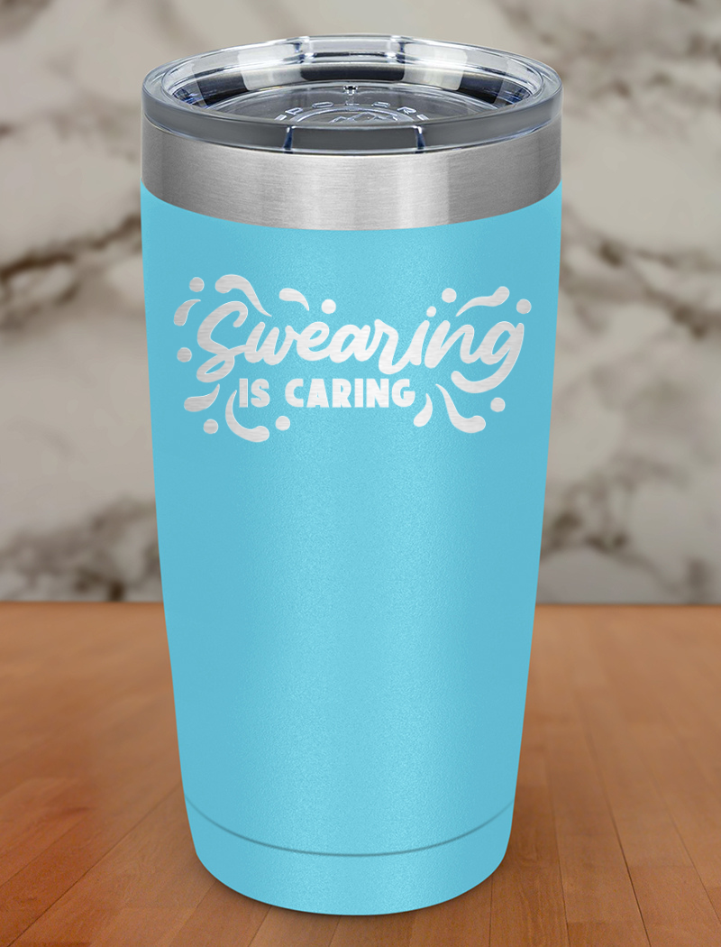 Swearing is caring Laser Etched Tumbler