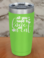 All You Need Is Love And A Cat Laser Etched Tumbler