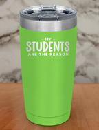 My Students Are The Reason Laser Etched Tumbler