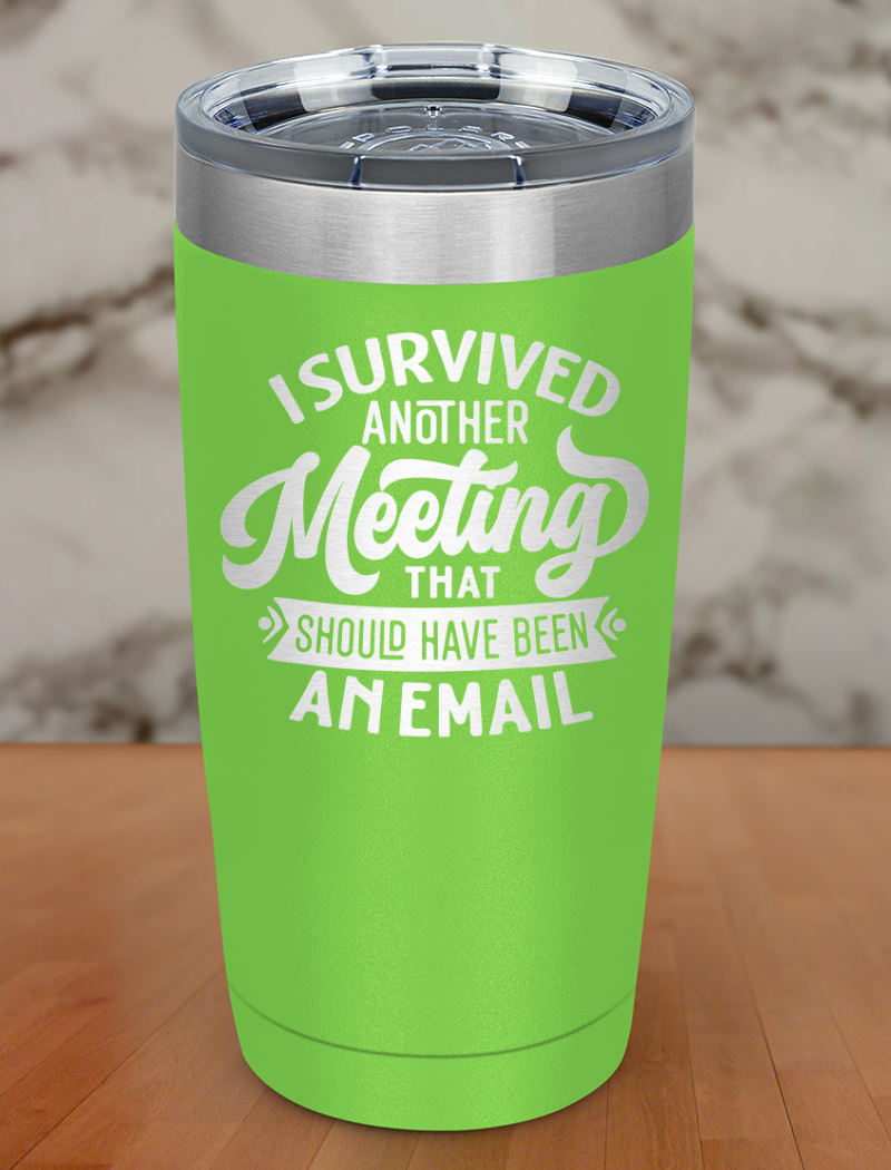 I Survived Another Meeting Laser Etched Tumbler