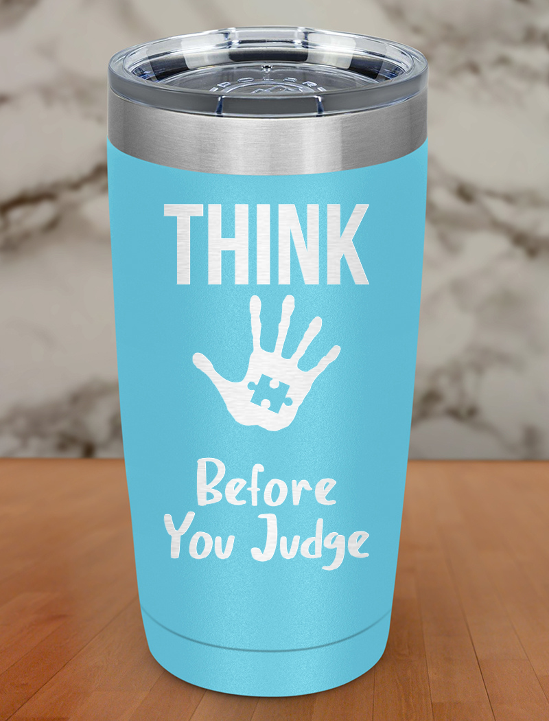 Think before you judge Laser Etched Tumbler
