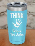Think before you judge Laser Etched Tumbler