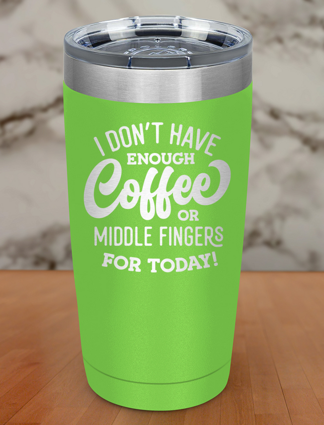 I Dont Have Enough Coffee Laser Etched Tumbler Hover Image