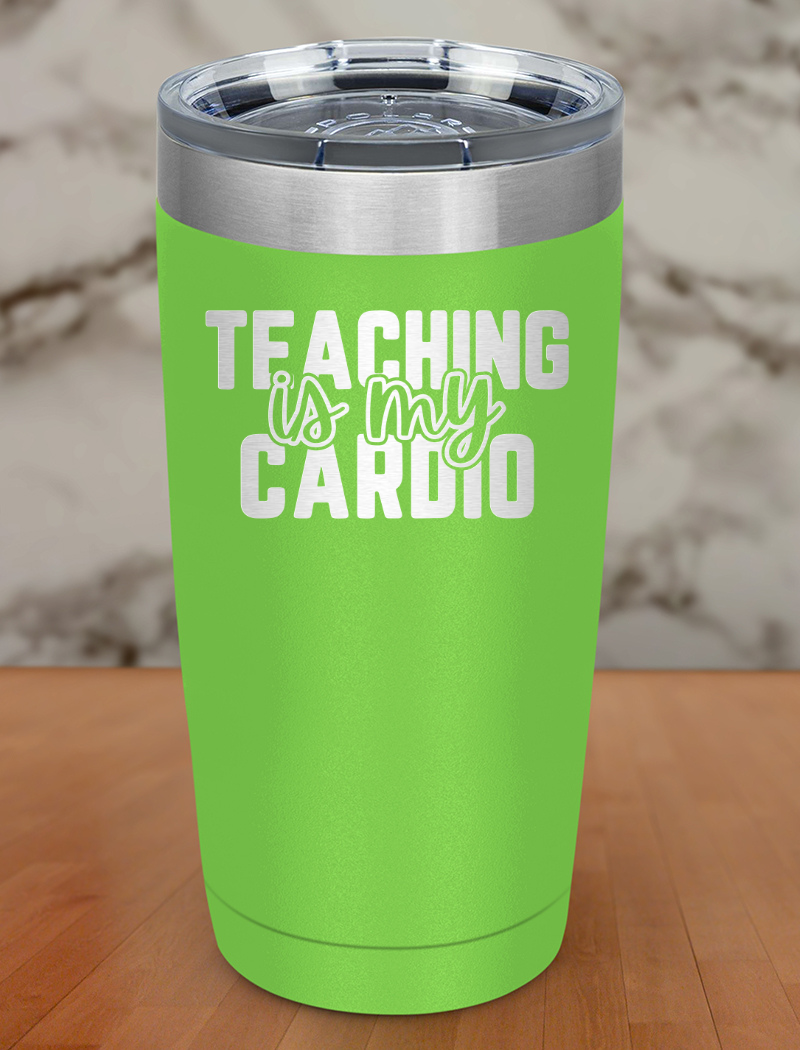 Teaching Is My Cardio Laser Etched Tumbler