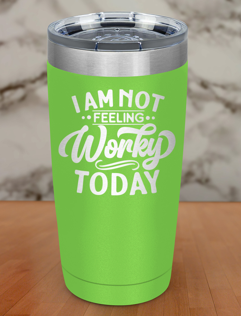 I am Not Feeling Very Worky Today Laser Etched Tumbler