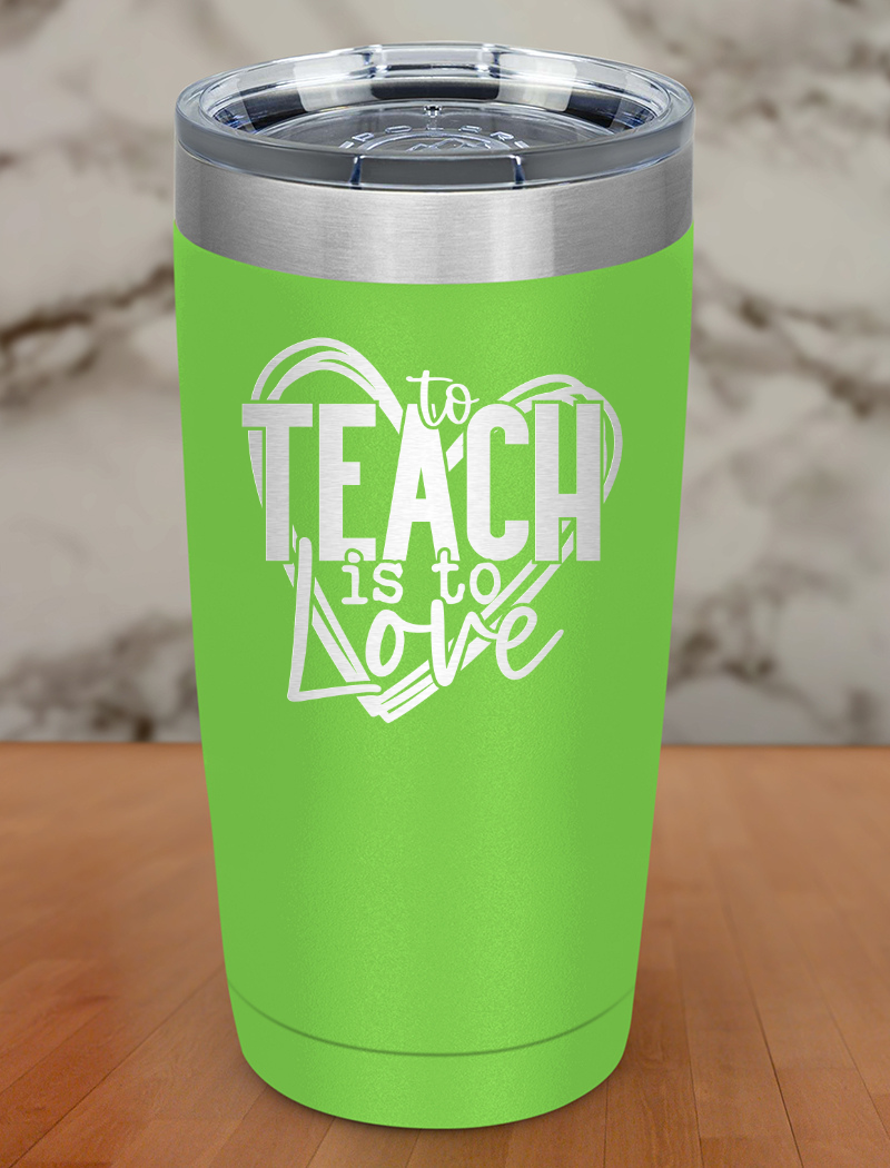 to teach is to love Laser Etched Tumbler