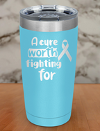 A cure worth fighting for Laser Etched Tumbler