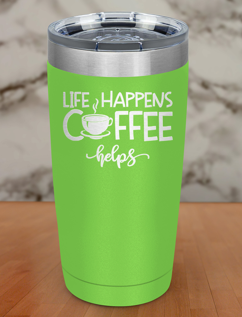 Life Happens Coffee Helps Laser Etched Tumbler
