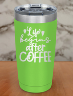 Life Begins After Coffee Laser Etched Tumbler