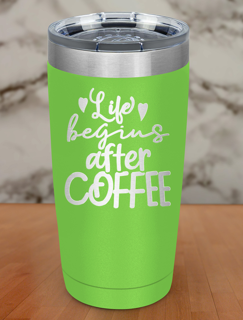 Life Begins After Coffee Laser Etched Tumbler