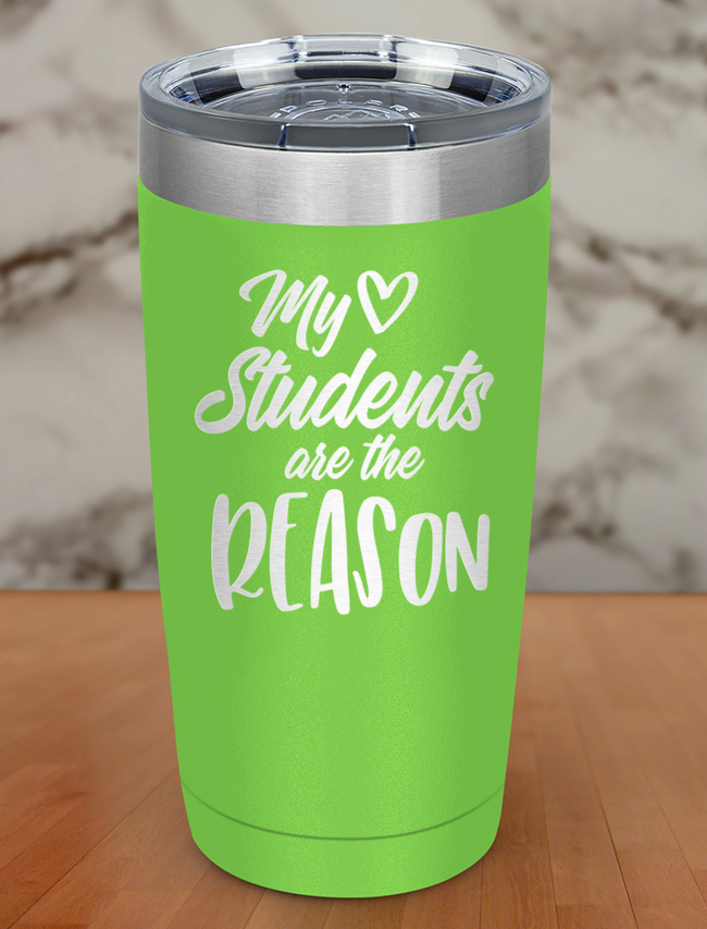 My Students are the reason Laser Etched Tumbler Hover Image
