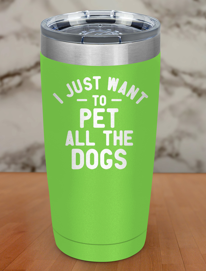 i just want to pet all dogs Laser Etched Tumbler
