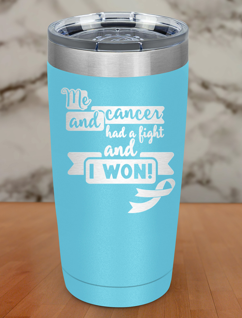 Me and cancer had a fight and I won! Laser Etched Tumbler