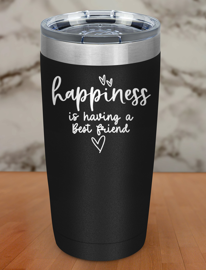happiness is having a best friend Laser Etched Tumbler